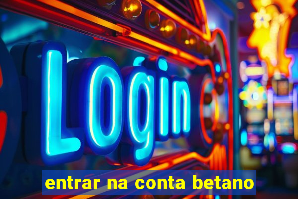 entrar na conta betano